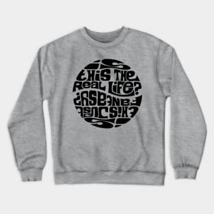 Is This The Real Life? Crewneck Sweatshirt